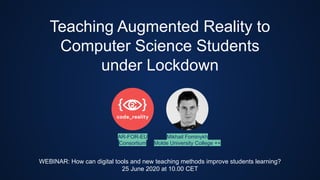 Teaching Augmented Reality to
Computer Science Students
under Lockdown
WEBINAR: How can digital tools and new teaching methods improve students learning?
25 June 2020 at 10.00 CET
Mikhail Fominykh
Molde University College ++
AR-FOR-EU
Consortium
 