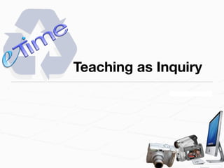 Teaching as Inquiry
 