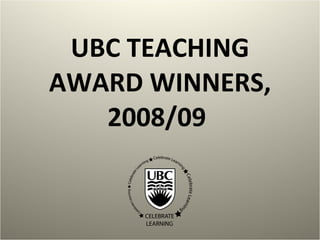 UBC TEACHING AWARD WINNERS, 2008/09  