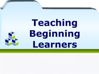Teaching
Beginning
Learners
 