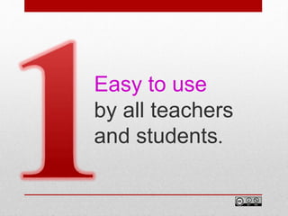 Easy to use
by all teachers
and students.