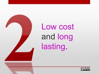 Low cost
and long
lasting.