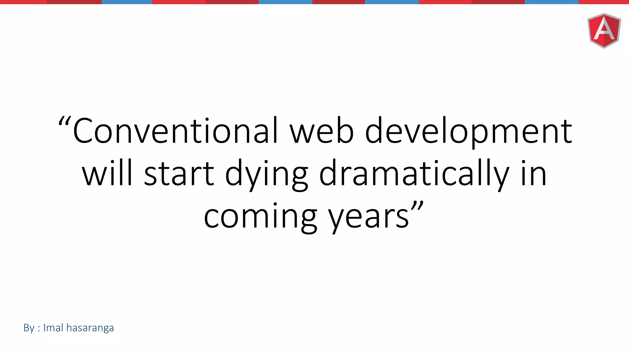 “Conventional web development will start dying dramatically in coming years” By : Imal hasaranga 