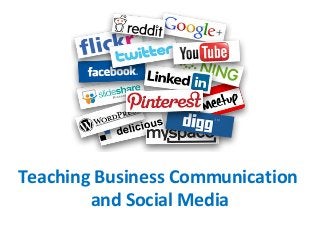 Teaching Business Communication
and Social Media
 