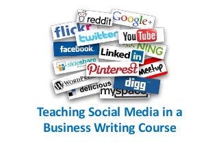 Teaching Social Media in a
Business Writing Course
 
