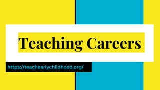 Teaching Careers
https://teachearlychildhood.org/
 