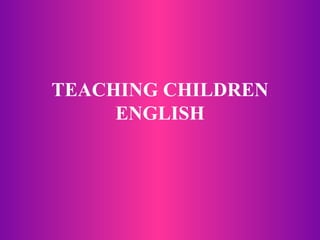 TEACHING CHILDREN ENGLISH 