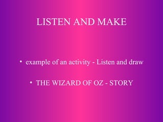 LISTEN AND MAKE example of an activity - Listen and draw THE WIZARD OF OZ - STORY 