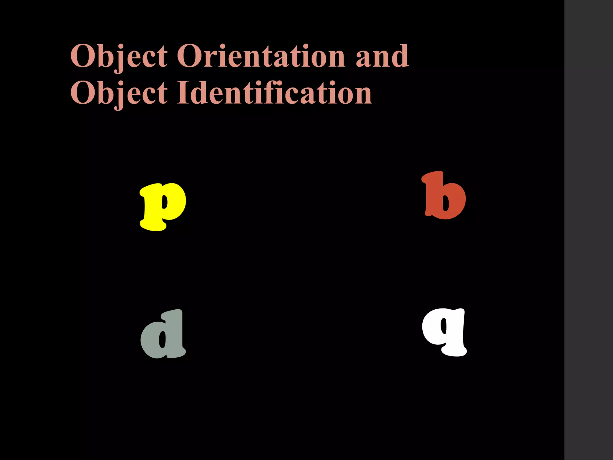 Object Orientation and
Object Identification
p
d
b
q
 