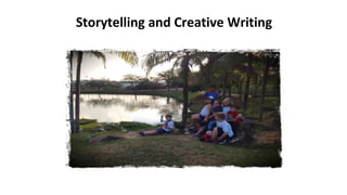 Storytelling and Creative Writing
 