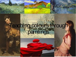 Teaching coloursthrough
paintings
 