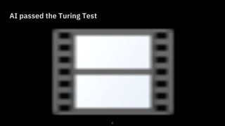 4
IBM Watson and Cloud Platform /
© 2018 IBM Corporation
AI passed the Turing Test
 