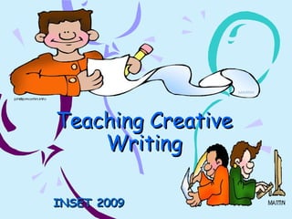 Teaching CreativeTeaching Creative
WritingWriting
INSET 2009INSET 2009
 