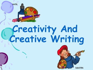 Creativity And
Creative Writing
 