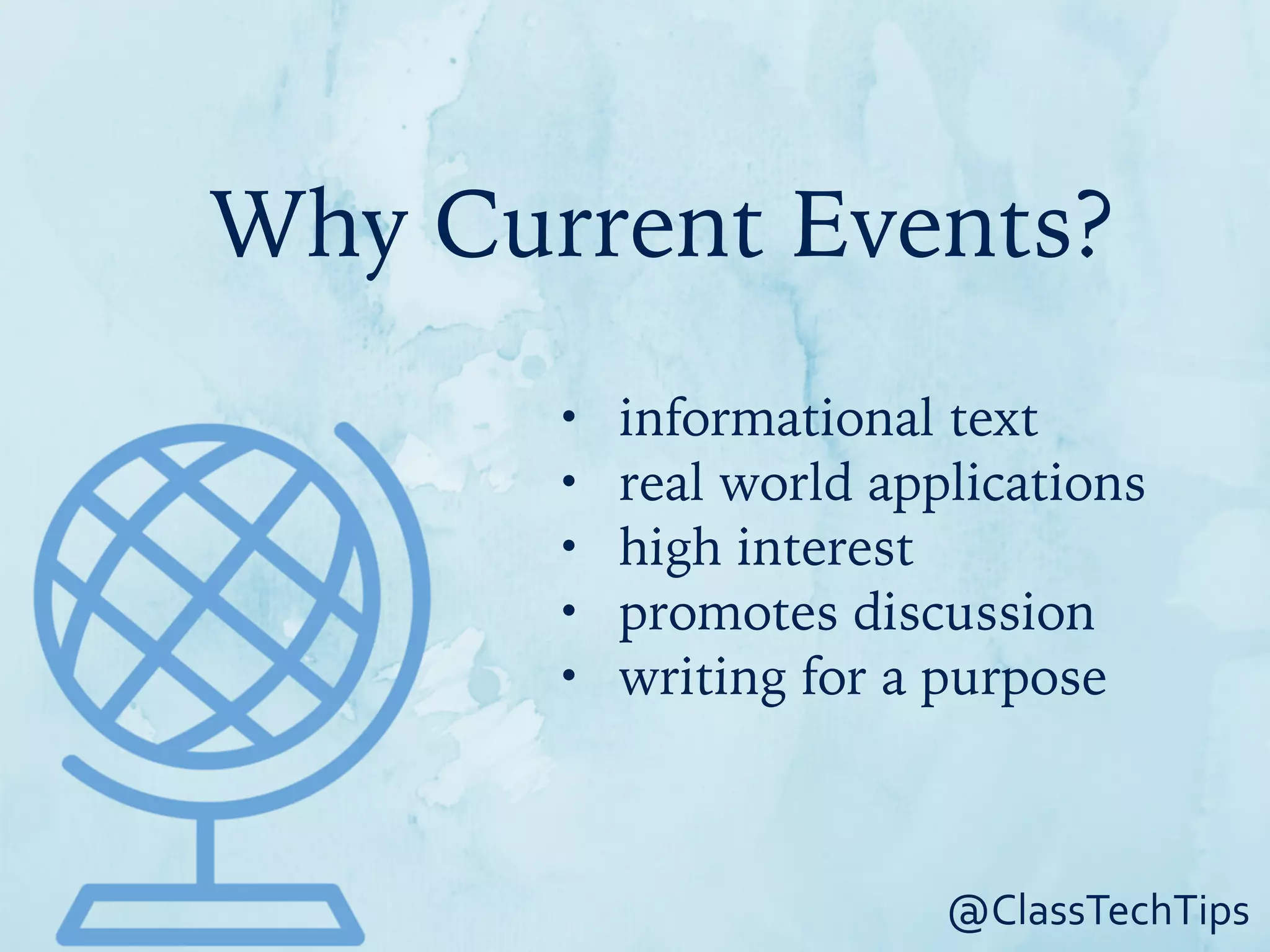 Why Current Events?
@ClassTechTips
• informational text
• real world applications
• high interest
• promotes discussion
• writing for a purpose
 