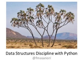 Data Structures Discipline with Python
@fmasanori
 