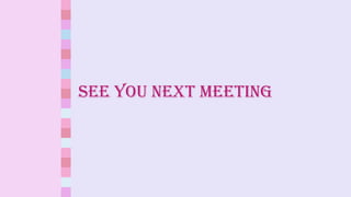 SEE YOU NEXT MEETING
