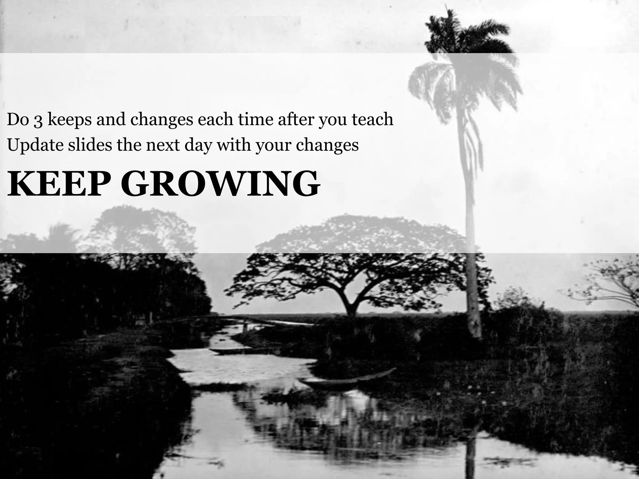 Do 3 keeps and changes each time after you teach
Update slides the next day with your changes

KEEP GROWING

@cwodtke |

cwodtke.com | eleganthack.com | boxesandarrows.com | Creative Commons Share Alike

 