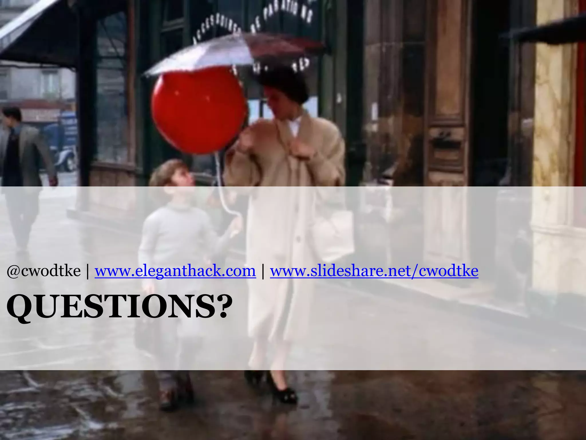 @cwodtke | www.eleganthack.com | www.slideshare.net/cwodtke

QUESTIONS?

@cwodtke |

cwodtke.com | eleganthack.com | boxesandarrows.com | Creative Commons Share Alike

 