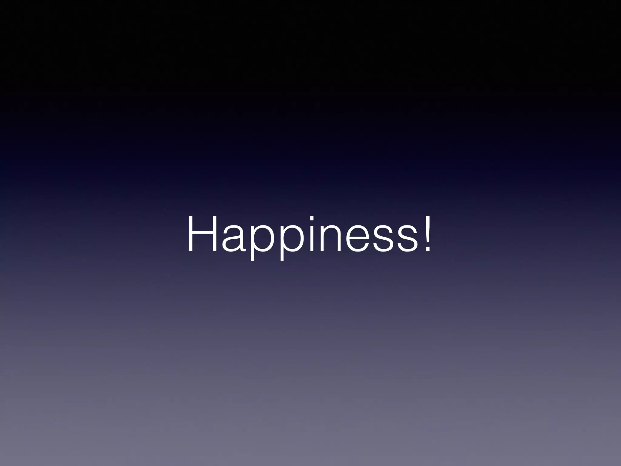 Happiness!
