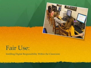 Fair Use: Instilling Digital Responsibility Within the Classroom 