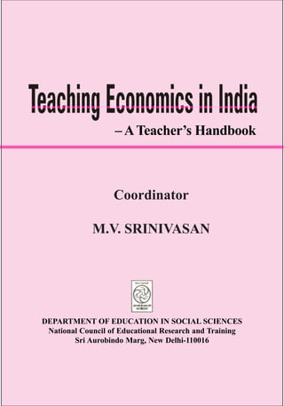 DEPARTMENT OF EDUCATION IN SOCIAL SCIENCES
National Council of Educational Research and Training
Sri Aurobindo Marg, New Delhi-110016
– ATeacher’s Handbook
Coordinator
M.V. SRINIVASAN
 