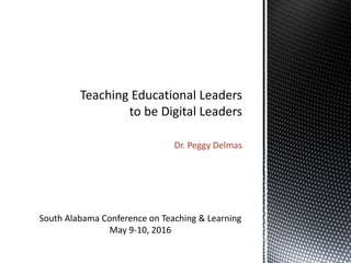 Dr. Peggy Delmas
South Alabama Conference on Teaching & Learning
May 9-10, 2016
 