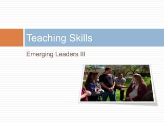 Emerging Leaders III Teaching Skills 