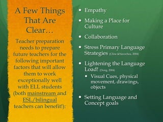 Course entitled“Language, Literacy, and Culture in Education; teachers encouraged to empathize with ELLs and modify instruction to fit their needs 