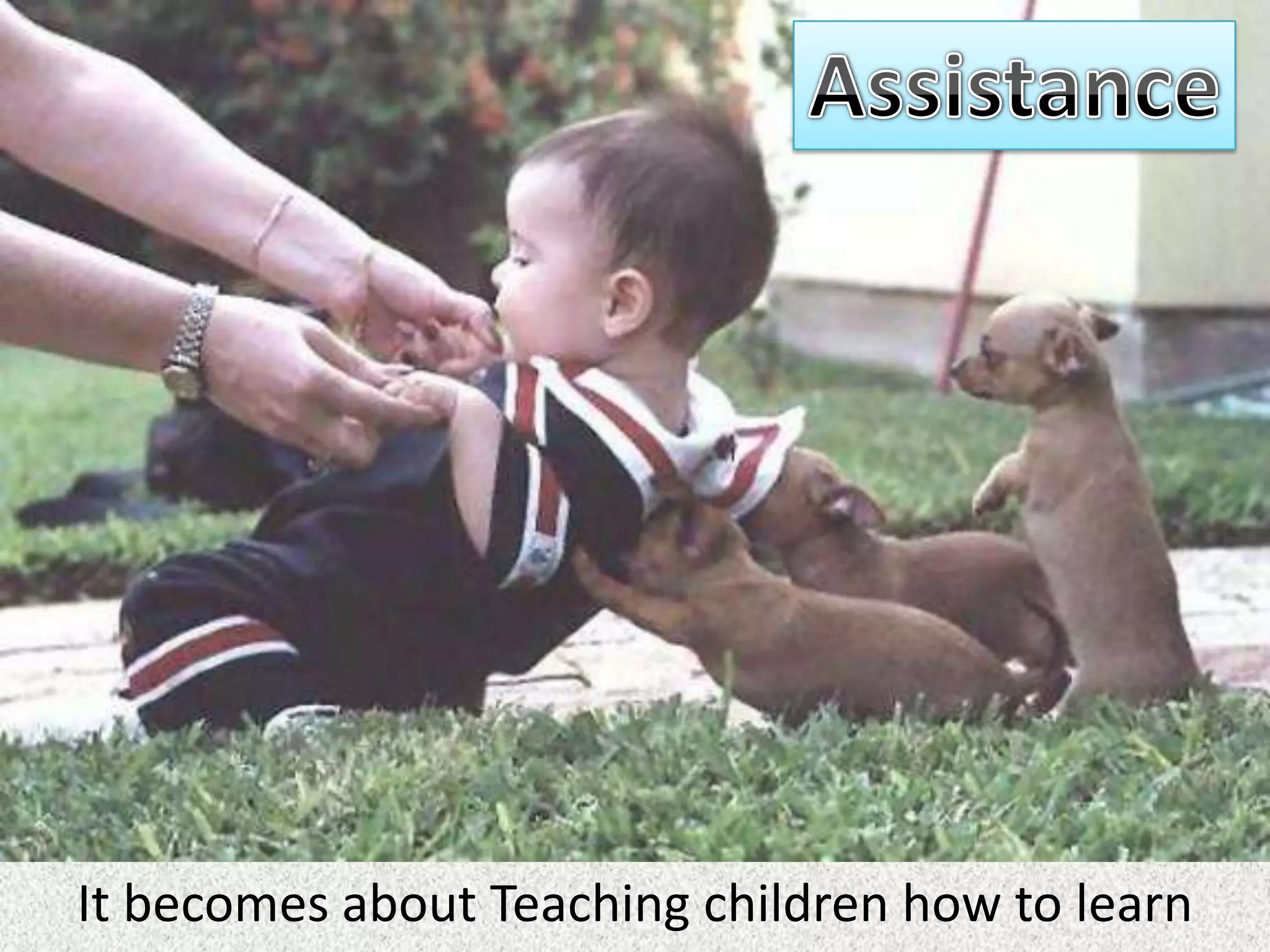 It becomes about Teaching children how to learn
 