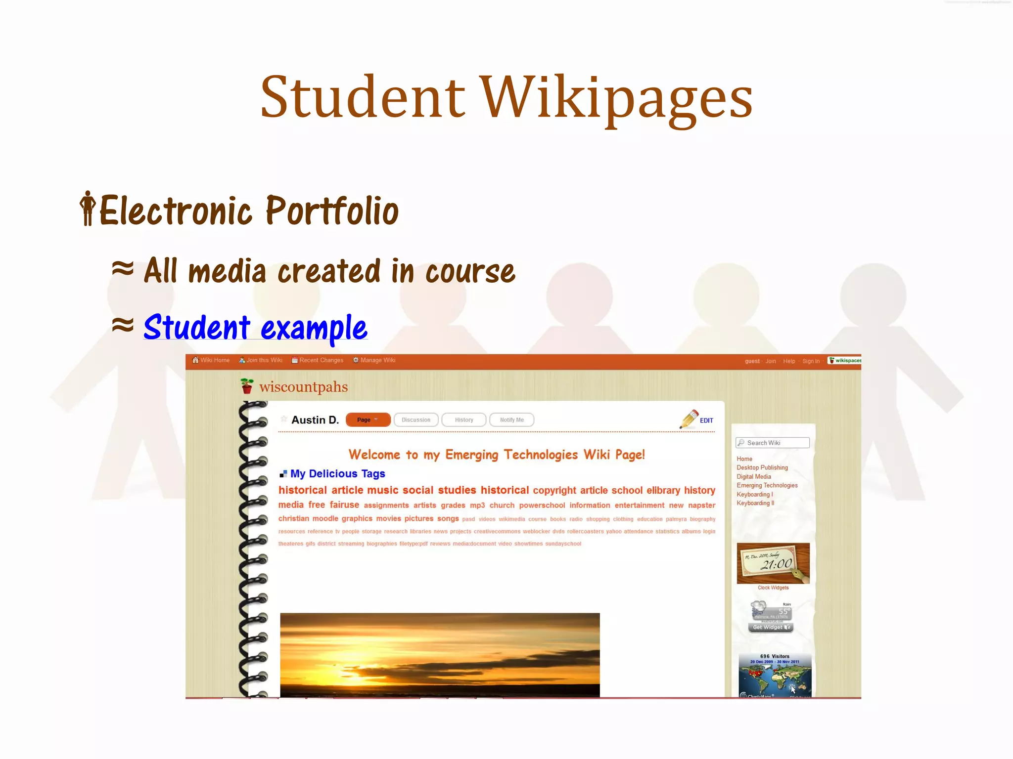 Student Wikipages
Electronic Portfolio
   ≈ All media created in course
   ≈ Student example
 