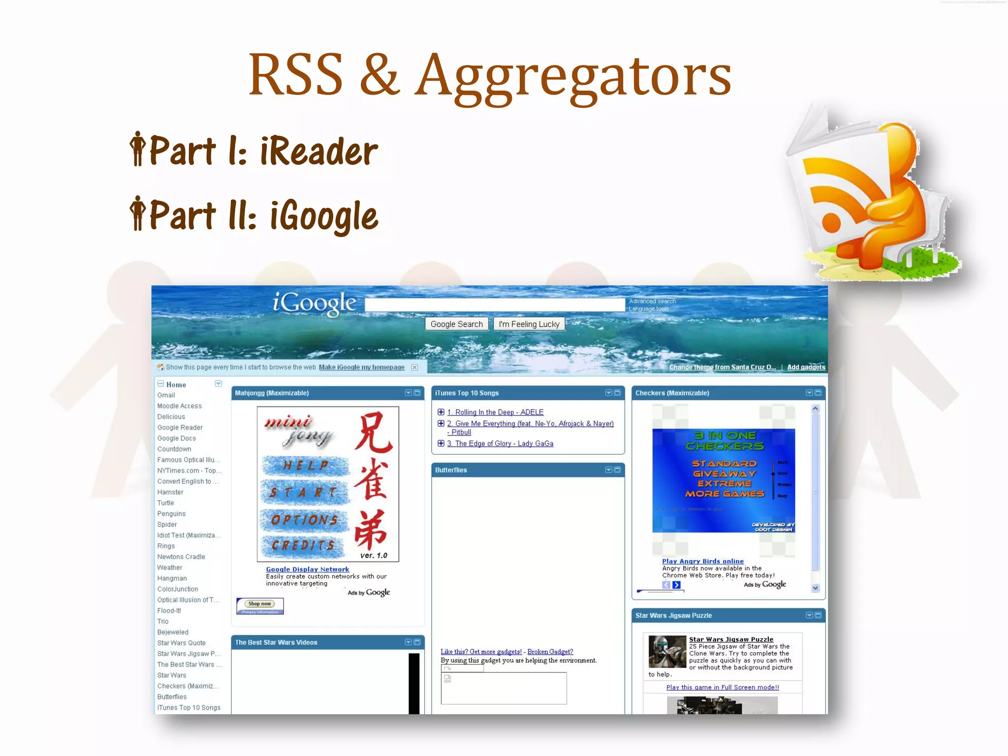 RSS & Aggregators
 I: iReader
 Part
 II: iGoogle
 Part
 