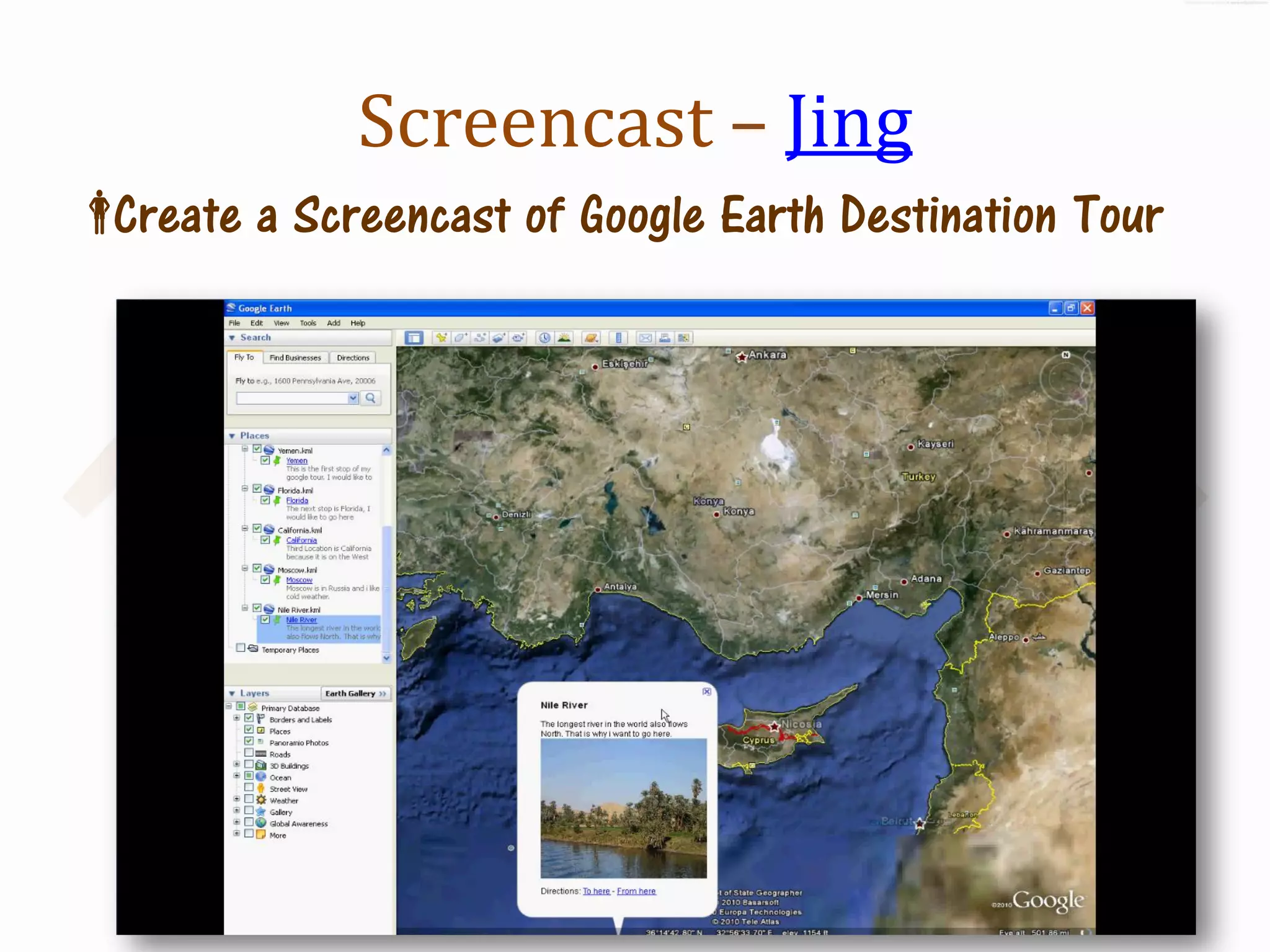 Screencast – Jing
Create a Screencast of Google Earth Destination Tour
 