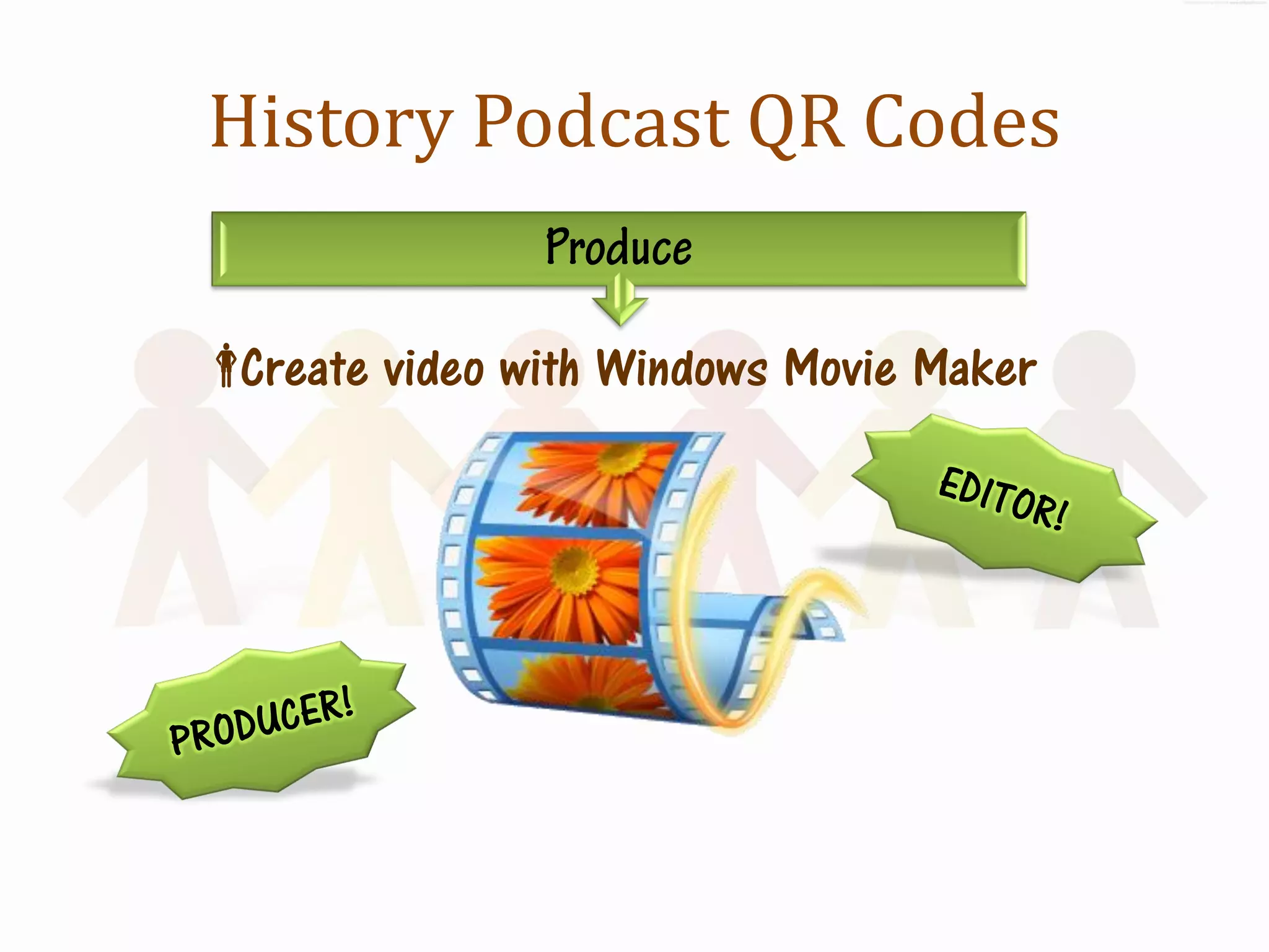 History Podcast QR Codes


Create video with Windows Movie Maker
 