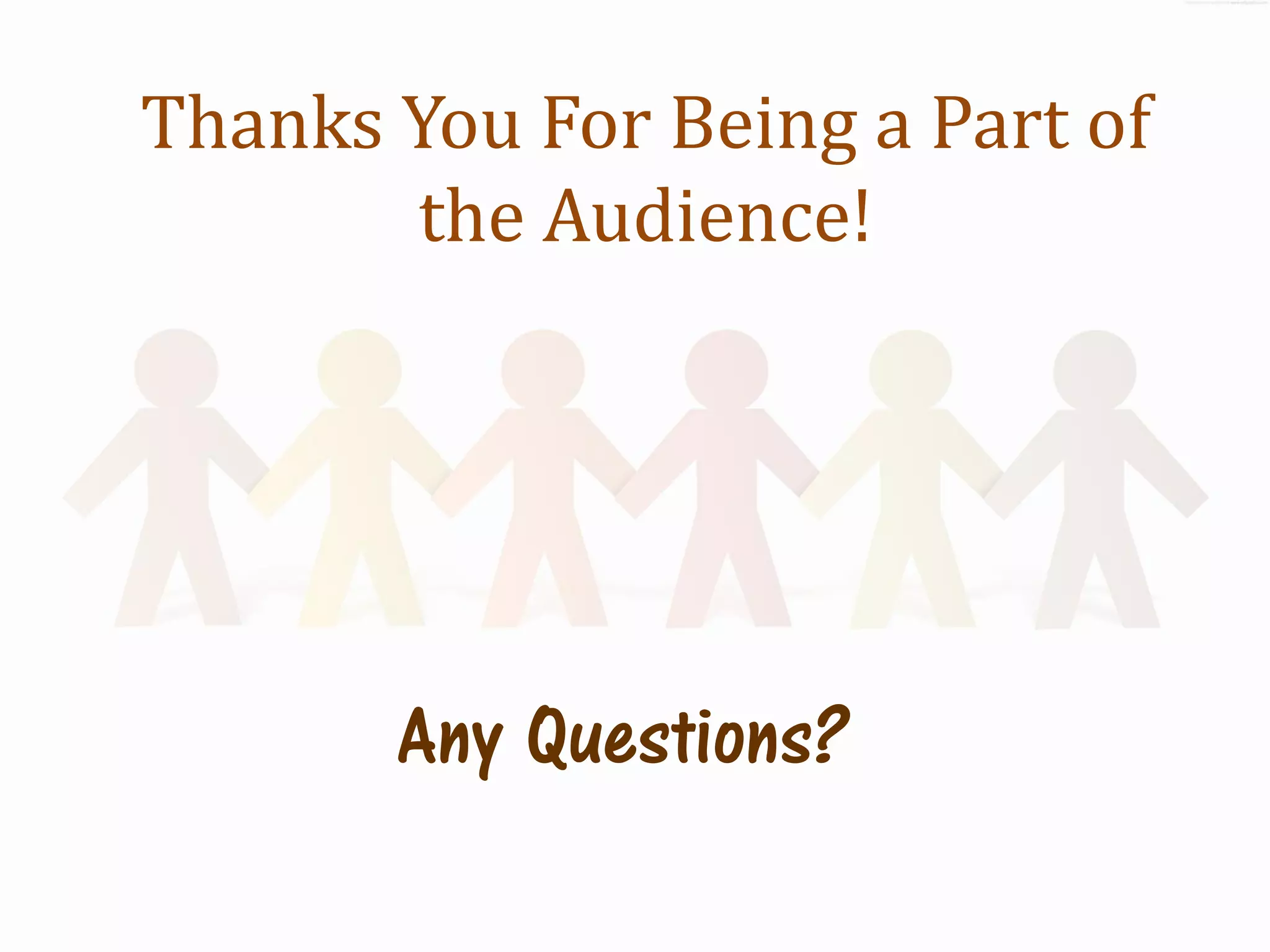 Thanks You For Being a Part of
       the Audience!




       Any Questions?
 