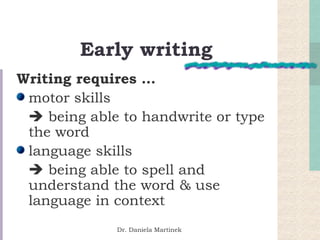 Early writing   <ul><li>Writing requires … </li></ul><ul><li>motor skills </li></ul><ul><li>   being able to handwrite or...