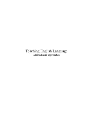 Teaching English Language
Methods and approaches
 