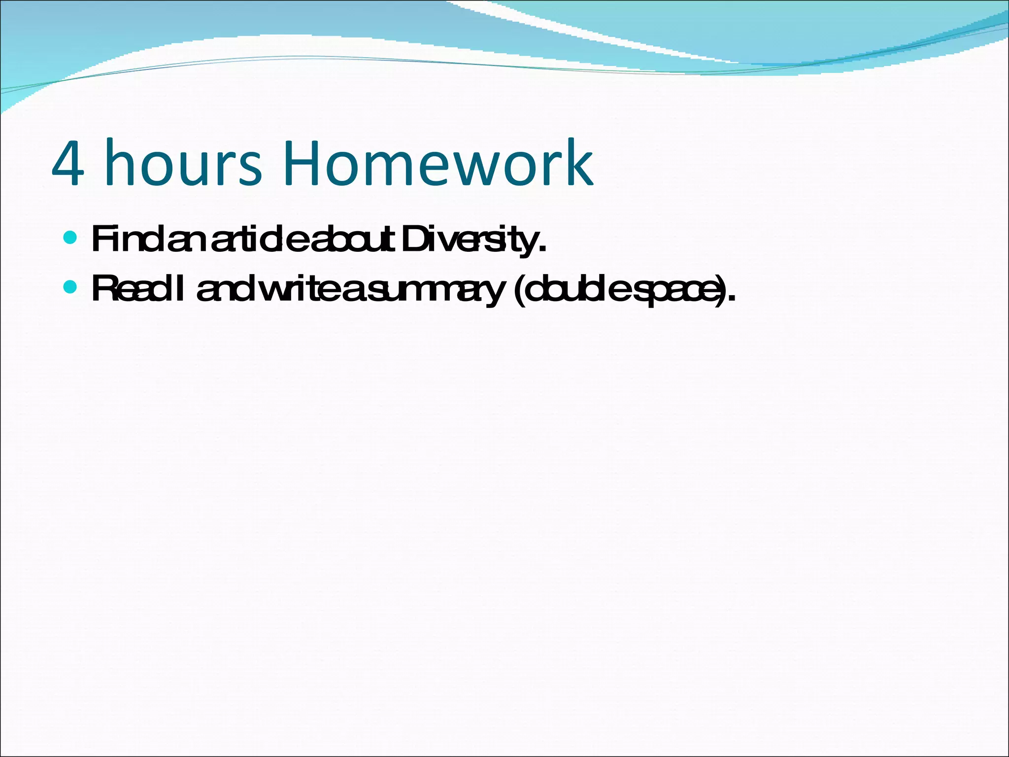 4 hours Homework Find an article about Diversity. Read I and write a summary (double space).  