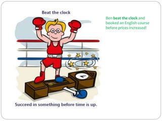 Ben beat the clock and
booked an English course
before prices increased!
 