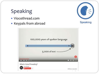 Speaking
 Viocethread.com
 Keypals from abroad
 