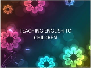TEACHING ENGLISH TO CHILDREN 