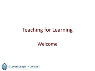 Teaching for Learning
Welcome

 