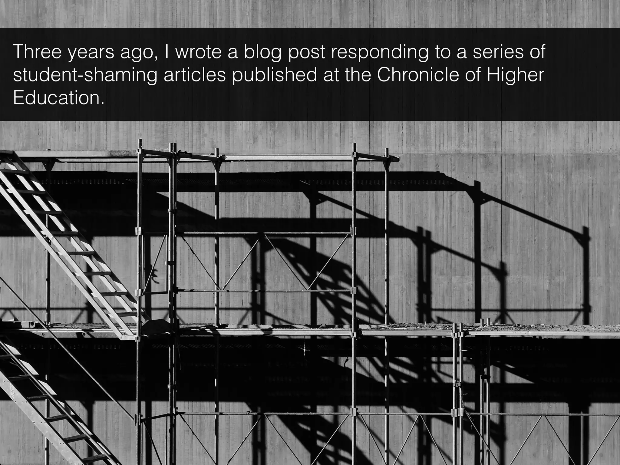 Three years ago, I wrote a blog post responding to a series of
student-shaming articles published at the Chronicle of Higher
Education.
 