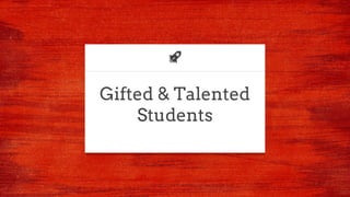 Gifted & Talented
Students
 