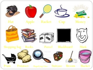 Hat  Apple  Racket  Cup  Money Shopping bag  Books  Parcel  Blackboard  Mask Pram  Potatoes  Magnifying Glass  Suitcase  Broom  Bucket 