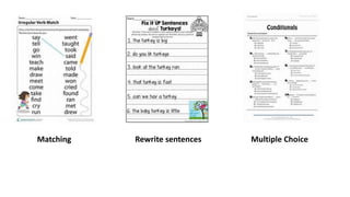 Matching Multiple Choice
Rewrite sentences
 