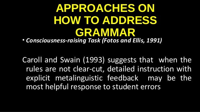 consciousness raising grammar tasks in an Integrating grammar instruction and communicative language use through grammar consciousness-raising tasks. consciousness raising grammar tasks in an Integrating grammar instruction and communicative language use through grammar consciousness-raising tasks.