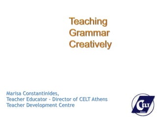 Marisa Constantinides,
Teacher Educator - Director of CELT Athens
Teacher Development Centre
 