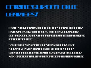 Entrance Quiz on "How I Learn Best" Profile your learners about how they learn, what their preferences are, what helps them best understand complex topics and what their experience with learning [online] might be. You could ask specific questions or quickly get students to select from a quick multiple choice question about classic learning styles from KOLB or VAK or to identify with a set of fictional learner profiles. 