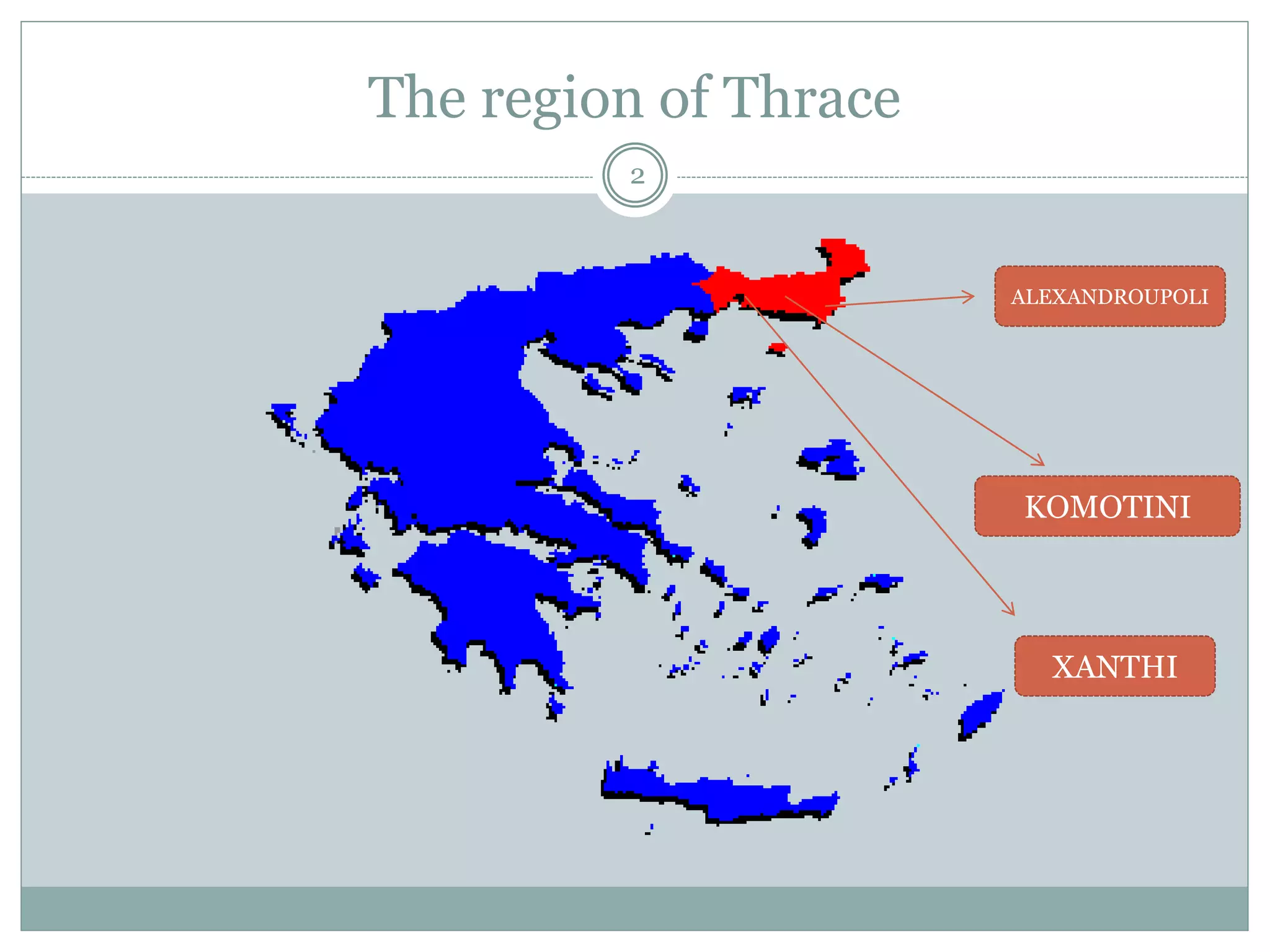 The region of Thrace
2
XANTHI
KOMOTINI
ALEXANDROUPOLI
 